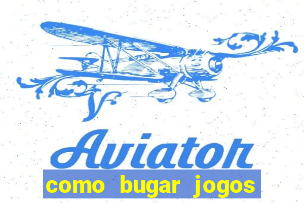 como bugar jogos de cassino